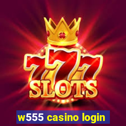 w555 casino login